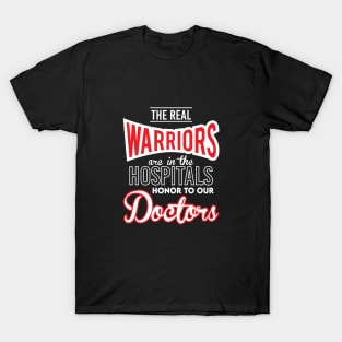 The Real Warriors Are Our Doctors T-Shirt